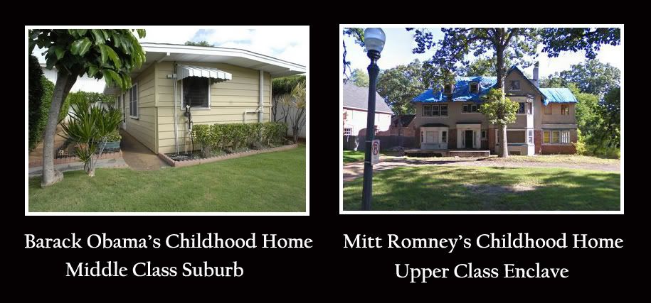 Boyhood Homes, Obama's boyhood home a modest middle class home. Romney's boyhood home in an upper class wealthy enclave.